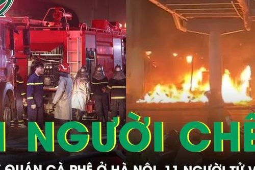 Kinh hoàng: Cháy quán cà phê 'Hát cho nhau nghe' ở Hà Nội, 11 người tử vong