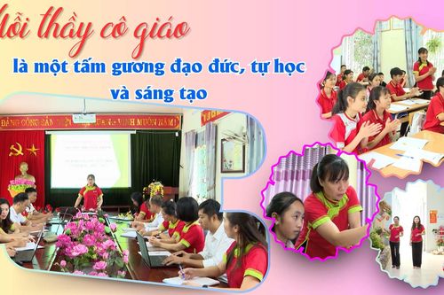 Mỗi thầy cô giáo là một tấm gương đạo đức, tự học và sáng tạo