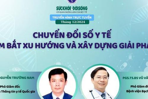 Truyền hình trực tuyến: Chuyển đổi số y tế: Nắm bắt xu hướng và xây dựng giải pháp