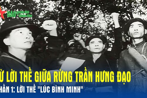Từ lời thề giữa rừng Trần Hưng Đạo _Phần 1: Lời thề 'lúc bình minh'