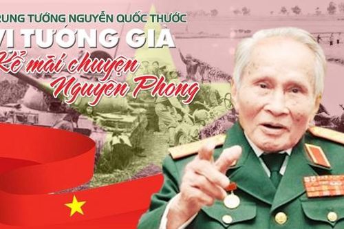 Trung tướng Nguyễn Quốc Thước - Vị tướng già kể mãi chuyện Nguyên Phong
