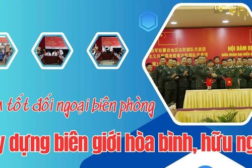 Làm tốt đối ngoại biên phòng - xây dựng biên giới hòa bình, hữu nghị