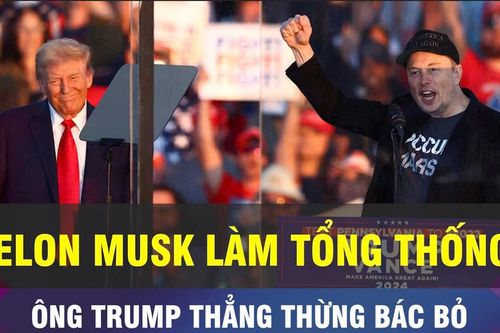 18 GIỜ HÔM NAY: Ông Trump nói Elon Musk không đủ chuẩn làm Tổng thống Mỹ
