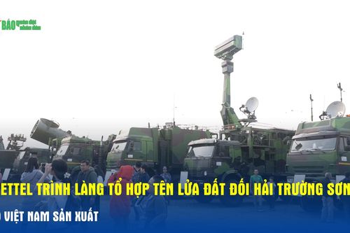Viettel trình làng tổ hợp tên lửa đất đối hải Trường Sơn do Việt Nam sản xuất