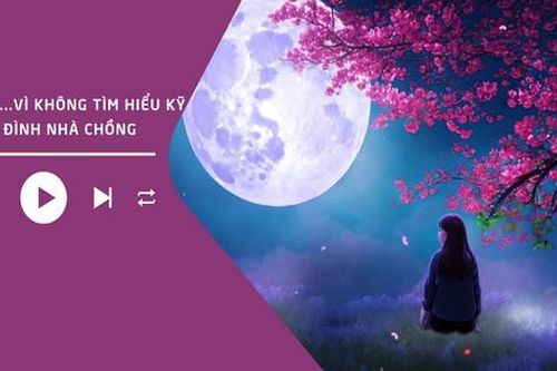 Audio: Tiếc nuối khi lấy chồng lại không tìm hiểu kỹ gia đình nhà chồng
