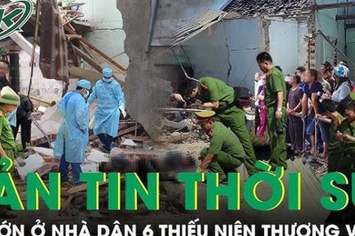 Sau tiếng nổ 'long trời lở đất' tại nhà dân, 6 thiếu niên bị thương vong