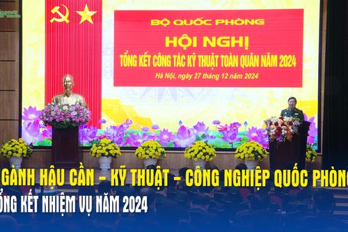 Ngành Hậu Cần - Kỹ Thuật - Công nghiệp quốc phòng tổng kết nhiệm vụ năm 2024