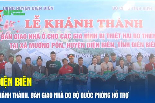 Điện Biên: Khánh thành, bàn giao nhà do Bộ Quốc phòng hỗ trợ