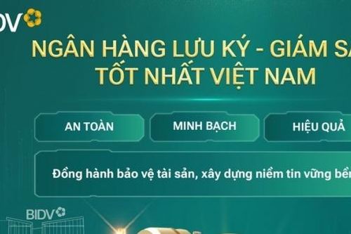 Trải nghiệm ấn tượng đối với Dịch vụ Ngân hàng lưu ký – giám sát của BIDV