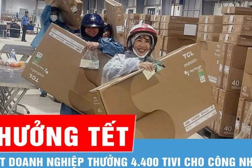 Một doanh nghiệp ở Quảng Ngãi thưởng tết 4.400 tivi cho công nhân