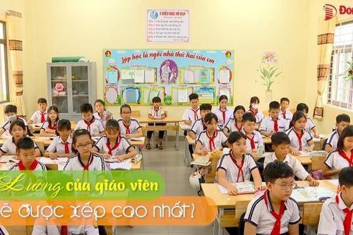 Lương của giáo viên sẽ được xếp cao nhất?