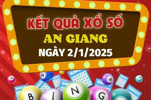Kết quả xổ số An Giang hôm nay 2/1/2025 - XSAG 2/1