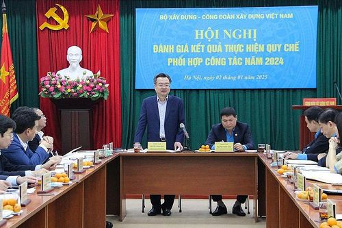 Quy chế phối hợp giữa Công đoàn Xây dựng Việt Nam với Bộ Xây dựng đạt nhiều kết quả tích cực