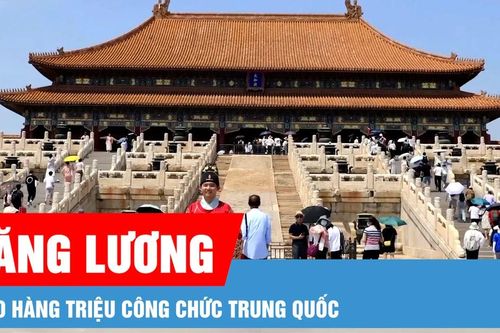 Hàng triệu công chức Trung Quốc bất ngờ nhận được thông báo tăng lương
