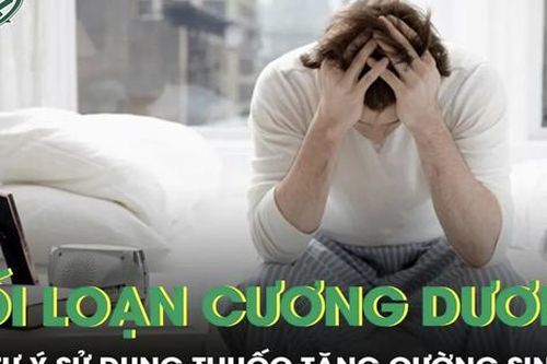 Cảnh báo: Tự ý sử dụng thuốc tăng cường sinh lý gây rối loạn cương dương