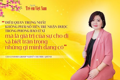 Dạy con quản lý tiền lì xì thông minh: CEO Landora Group tiết lộ bí quyết gồm hai từ đắt giá