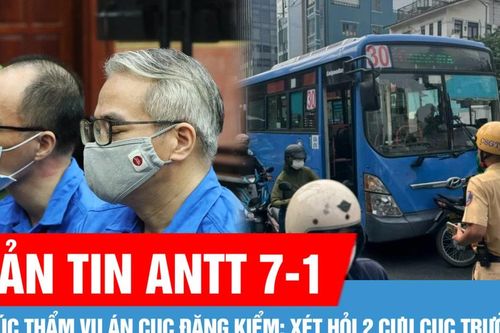 Bản tin ANTT 7-1: Phúc thẩm vụ án Cục Đăng kiểm: Xét hỏi 2 cựu Cục trưởng; Phụ xe buýt cầm hung khí đuổi đánh tài xế xe công nghệ giữa trung tâm TPHCM