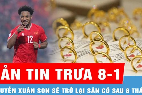 Bản tin trưa 8-1: Nguyễn Xuân Son sẽ trở lại sân cỏ sau 8 tháng nữa; Vàng nhẫn 9999 khan hiếm