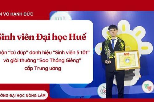 Sinh viên Đại học Huế nhận 'cú đúp' danh hiệu 'Sinh viên 5 tốt tiêu biểu', giải thưởng 'Sao Tháng Giêng' cấp Trung ương