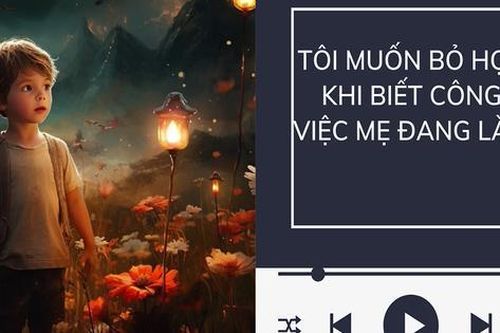 Audio: Tôi muốn bỏ học khi biết công việc mẹ đang làm