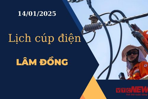 Lịch cúp điện hôm nay ngày 14/01/2025 tại Lâm Đồng