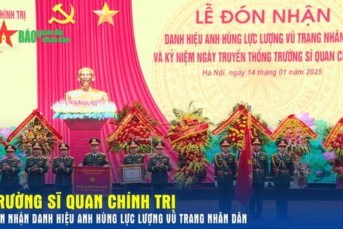 Trường Sĩ quan Chính trị đón nhận danh hiệu Anh hùng Lực lượng vũ trang nhân dân