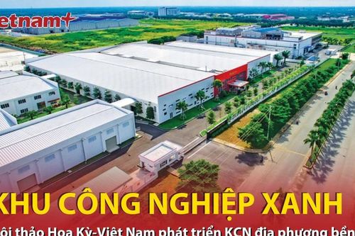 Hội thảo Hoa Kỳ-Việt Nam phát triển khu công nghiệp địa phương bền vững