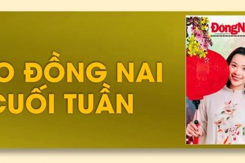 Báo Đồng Nai cuối tuần Xuân Ất Tỵ sắp ra mắt bạn đọc