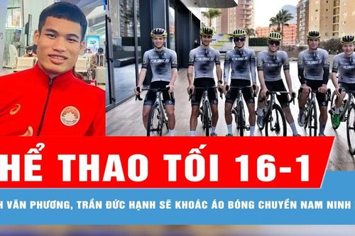 Bản tin thể thao tối 16-1: 2 tay đập Đinh Văn Phương, Trần Đức Hạnh sẽ khoác áo bóng chuyền nam Ninh Bình