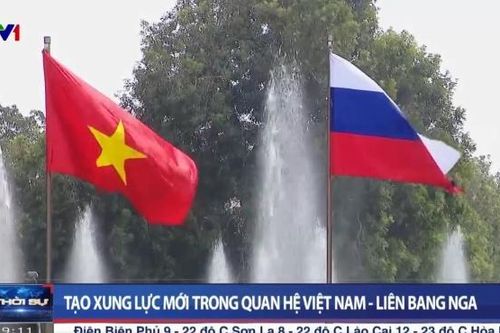 Tạo xung lực mới trong quan hệ Việt Nam - Liên bang Nga