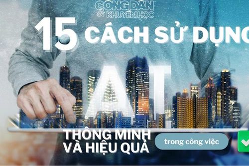 15 cách sử dụng AI thông minh và hiệu quả trong công việc