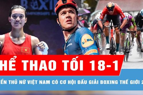 Bản tin thể thao tối 18-1: Tuyển thủ nữ Việt Nam có cơ hội đấu giải boxing thế giới 2025