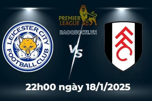 Nhận định trận đấu Leicester City vs Fulham: Bầy cáo có điểm?