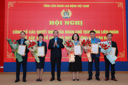Tổng Liên đoàn Lao động Việt Nam công bố 30 quyết định về sắp xếp tổ chức bộ máy và công tác cán bộ