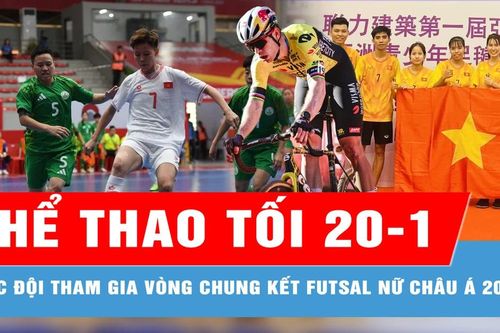 Bản tin thể thao tối 20-1: Xác định đủ số đội tham gia Vòng chung kết futsal nữ châu Á 2025
