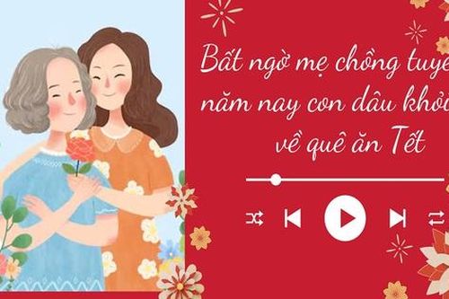 Audio: Bất ngờ mẹ chồng tuyên bố năm nay con dâu khỏi cần về quê ăn Tết