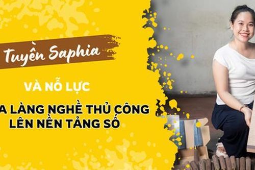 Content creator Tuyền Saphia và nỗ lực đưa làng nghề thủ công lên nền tảng số