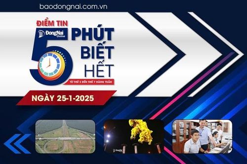 Điểm tin '5 phút biết hết' sáng 25-1: Giảm gần 500 tỷ đồng tổng mức đầu tư Dự án Đường cao tốc Dầu Giây - Tân Phú