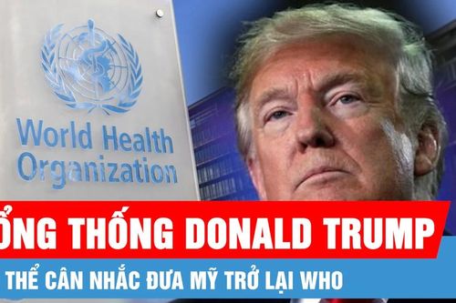 Tổng thống Donald Trump có thể cân nhắc đưa Mỹ trở lại WHO