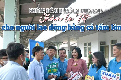 Không để ai bị bỏ lại phía sau: Chăm lo Tết cho người lao động bằng cả tấm lòng