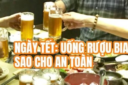 Ngày Tết uống rượu bia sao cho an toàn?