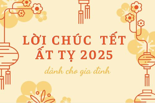 Những lời chúc Tết Ất Tỵ 2025 dành cho gia đình