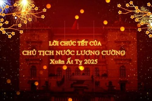 Lời chúc Tết của Chủ tịch nước Lương Cường nhân dịp Tết Xuân Ất Tỵ 2025