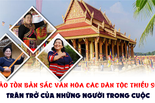 Bảo tồn bản sắc văn hóa các dân tộc thiểu số - Trăn trở của những người trong cuộc - Bài 2: Tiếng lòng từ chủ thể văn hóa