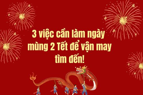 3 việc cần làm ngày mùng 2 Tết để vận may tìm đến