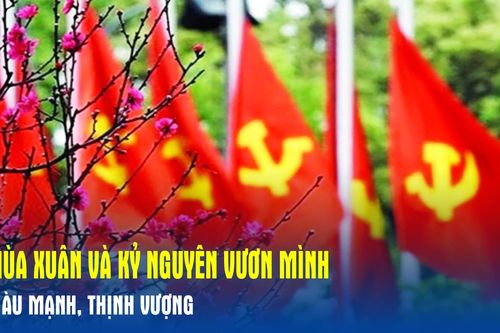 Mùa xuân và kỷ nguyên vươn mình, giàu mạnh, thịnh vượng