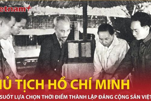 Chủ tịch Hồ Chí Minh sáng suốt chọn thời điểm thành lập Đảng Cộng sản Việt Nam