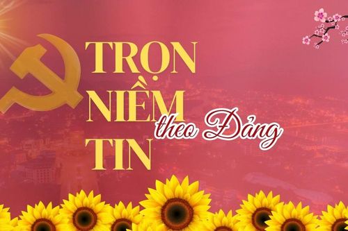 Trọn niềm tin theo Đảng