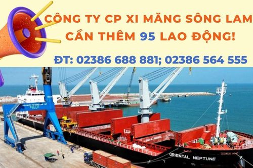 Cẩn tuyển thêm 95 nhân sự làm việc tại Công ty cổ phần Xi măng Sông Lam