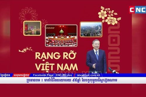 'Rạng rỡ Việt Nam' qua lăng kính kênh truyền hình CNC của Campuchia